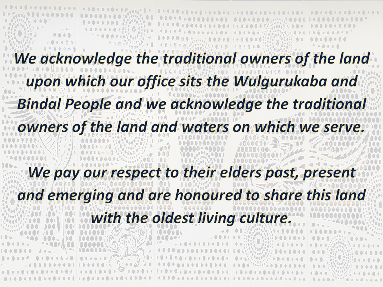 Traditional Owner Acknowledgement image.  Words and background image of  indigenous privacy screen
